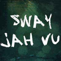  Sway Jah Vu