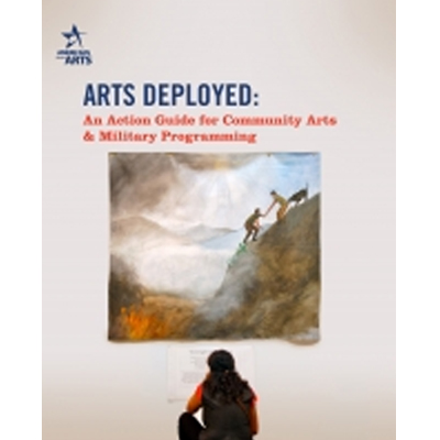Arts Deployed: an Action Guide for Community Arts & Military Programming