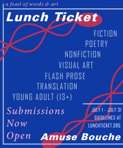 No Fee Call: Online Literary Journal; Lunch Ticket's Amuse-Bouche Spotlight series Literary and Visual Art