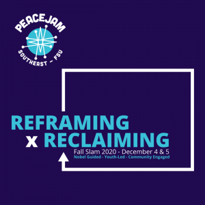 PeaceJam Youth Slam-- REFRAMING x RECLAIMING (A LIVE VIRTUAL EVENT DEC 4&5)