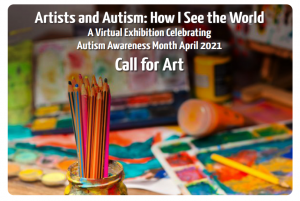 Call for Art: Artists and Autism, How I See the World Virtual Art Exhibition