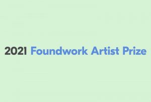 2021 Foundwork Artist Prize | $10,000 Juried Grants with Studio Visits and Interviews