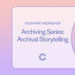Archiving Series: Archival Storytelling