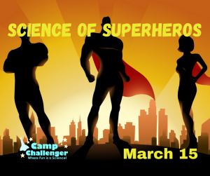 Spring Break Camp March 15: Science of Superheroes...