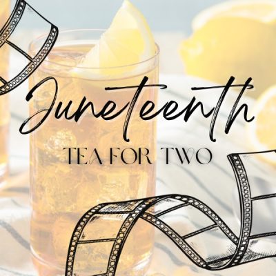 Juneteenth Free Tea for Two-- A Southern Tea & Two Films by Black Queer Filmmakers.