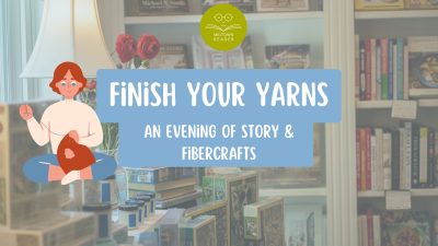 Finish Your Yarns: An Evening of Story and Fibercrafts