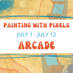 WHEREABOUTS Summer Art Camp, Painting with Pixels: Arcade