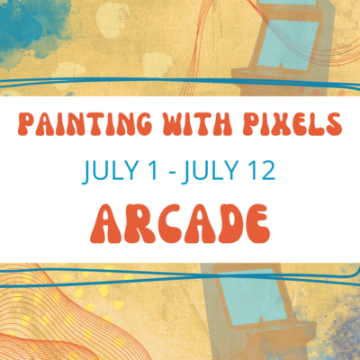 WHEREABOUTS Summer Art Camp, Painting with Pixels: Arcade