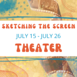 WHEREABOUTS Summer Art Camp, Sketching the Screen: Theater