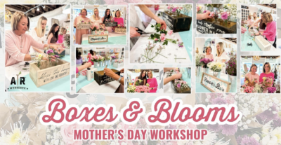 3 Hour Experience - Boxes & Blooms Mother’s Day Workshop