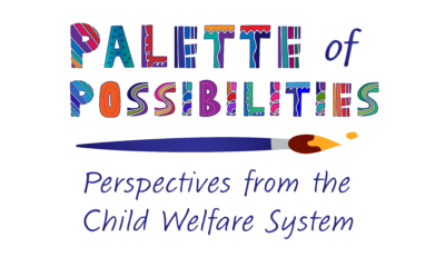 Palette of Possibilities - Perspectives from the Child Welfare System